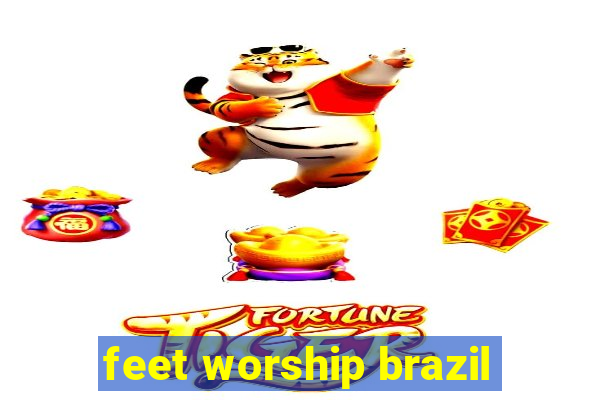 feet worship brazil